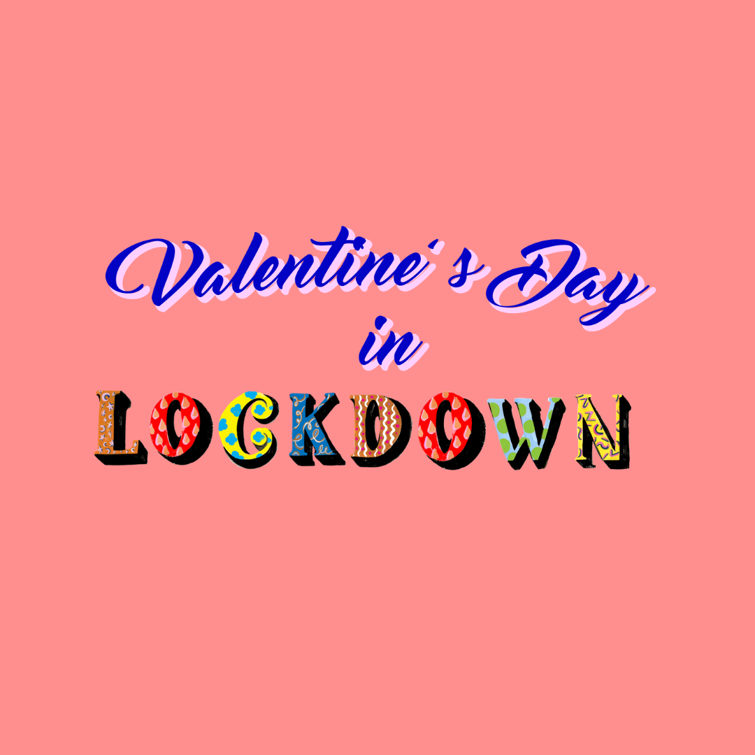 Valentine's Day: Lockdown Style
