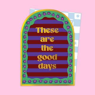These Are The Good Days Arched Card