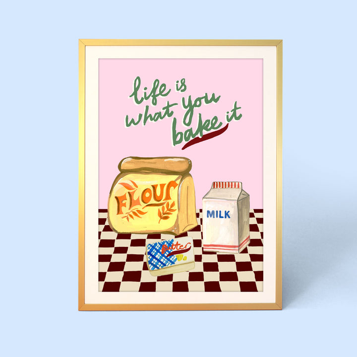 Life Is What You Bake It Print