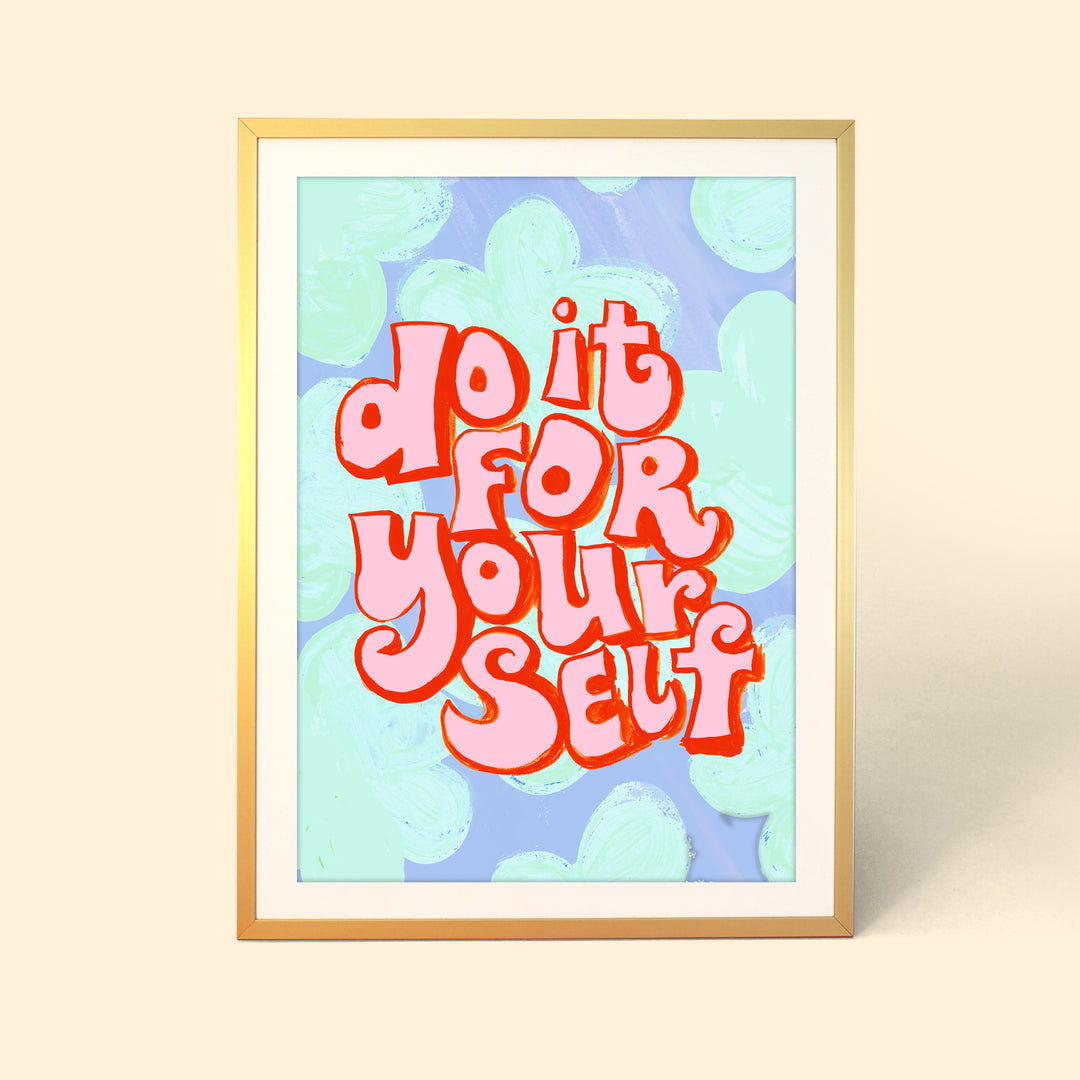 Do It For Yourself Print