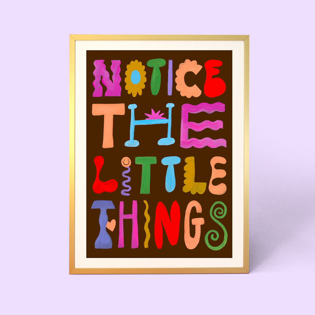 Notice The Little Things Print